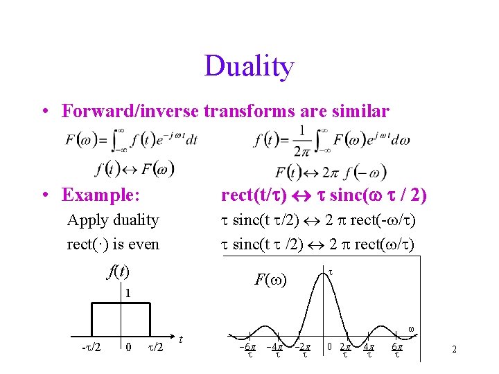 Duality • Forward/inverse transforms are similar rect(t/t) t sinc(w t / 2) • Example: