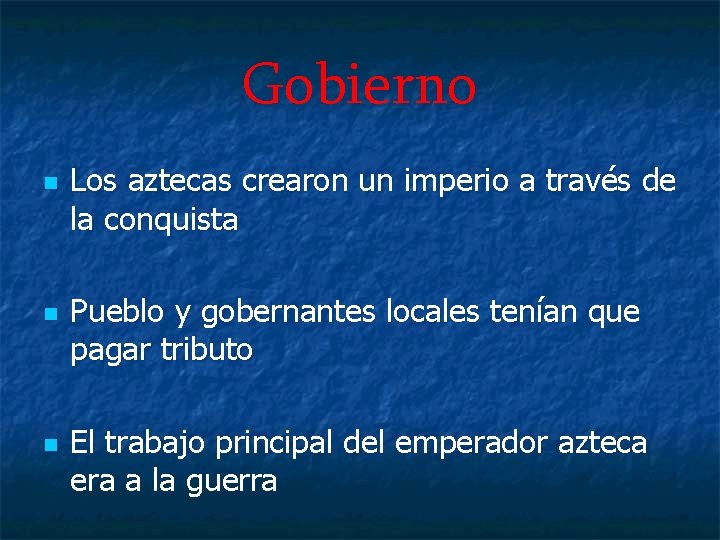 Gobierno n n n Los aztecas crearon un imperio a través de la conquista