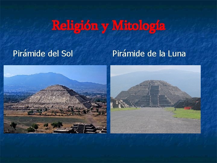 Religión y Mitología Pirámide del Sol Pirámide de la Luna 