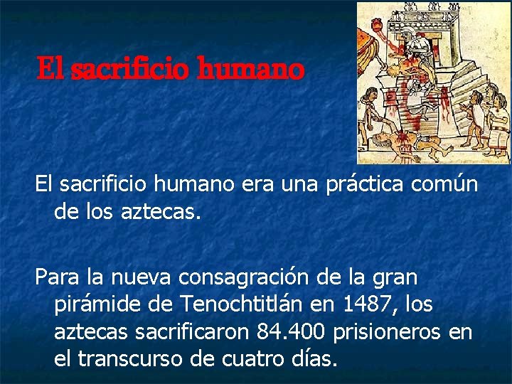 El sacrificio humano era una práctica común de los aztecas. Para la nueva consagración