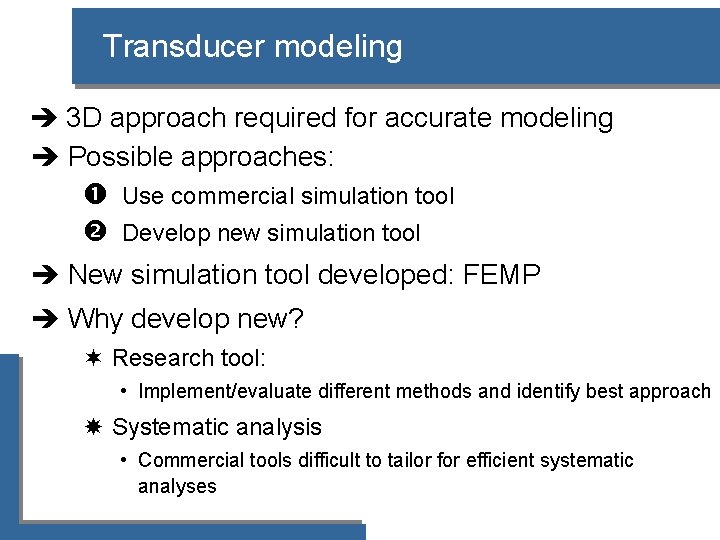 Transducer modeling è 3 D approach required for accurate modeling è Possible approaches: Use
