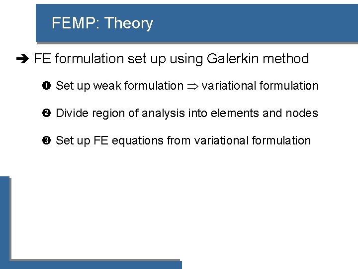 FEMP: Theory è FE formulation set up using Galerkin method Set up weak formulation