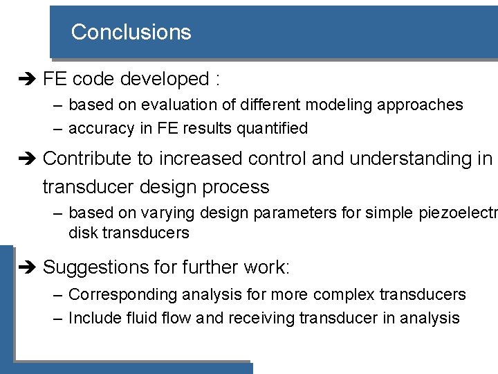 Conclusions è FE code developed : – based on evaluation of different modeling approaches