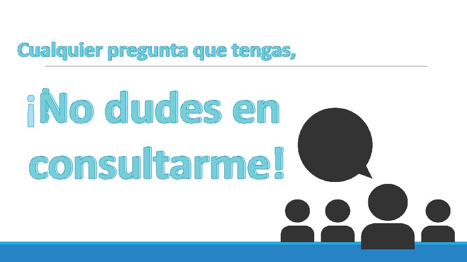 Cualquier pregunta que tengas, ¡No dudes en consultarme! 