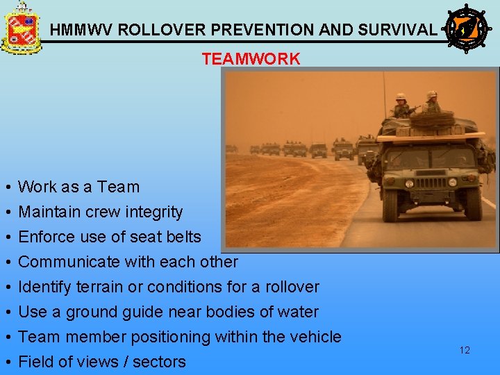 HMMWV ROLLOVER PREVENTION AND SURVIVAL TEAMWORK • • Work as a Team Maintain crew