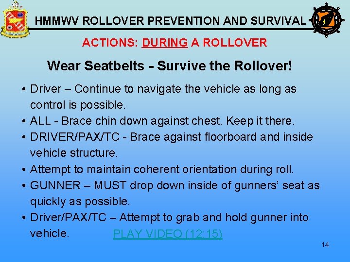 HMMWV ROLLOVER PREVENTION AND SURVIVAL ACTIONS: DURING A ROLLOVER Wear Seatbelts - Survive the