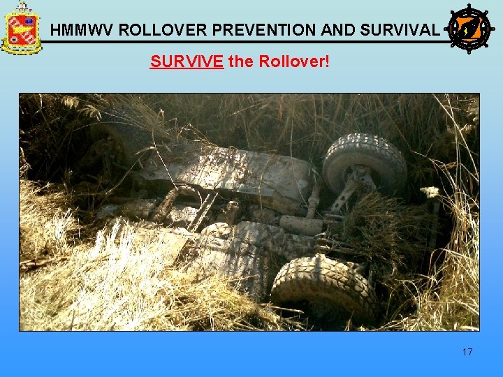 HMMWV ROLLOVER PREVENTION AND SURVIVAL SURVIVE the Rollover! 17 
