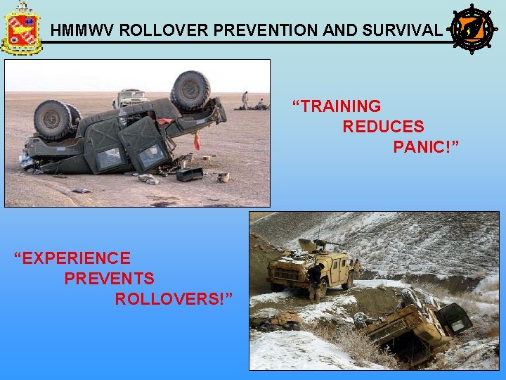 HMMWV ROLLOVER PREVENTION AND SURVIVAL “TRAINING REDUCES PANIC!” “EXPERIENCE PREVENTS ROLLOVERS!” 6 
