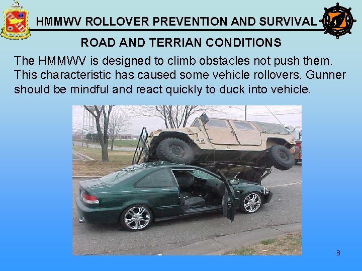 HMMWV ROLLOVER PREVENTION AND SURVIVAL ROAD AND TERRIAN CONDITIONS The HMMWV is designed to