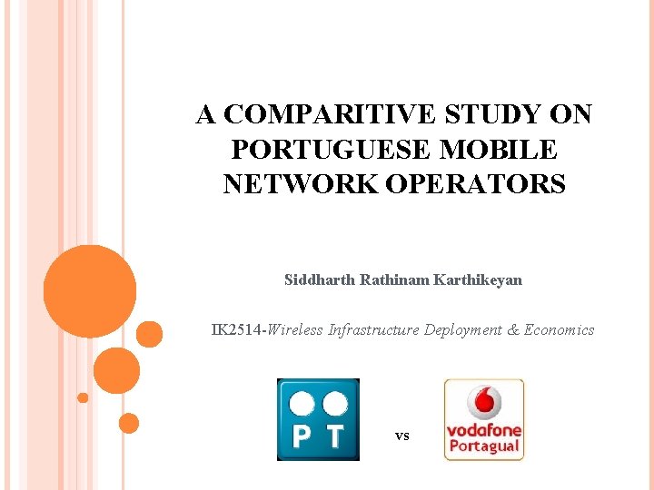 A COMPARITIVE STUDY ON PORTUGUESE MOBILE NETWORK OPERATORS Siddharth Rathinam Karthikeyan IK 2514 -Wireless