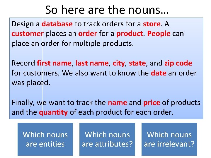 So here are the nouns… Design a database to track orders for a store.
