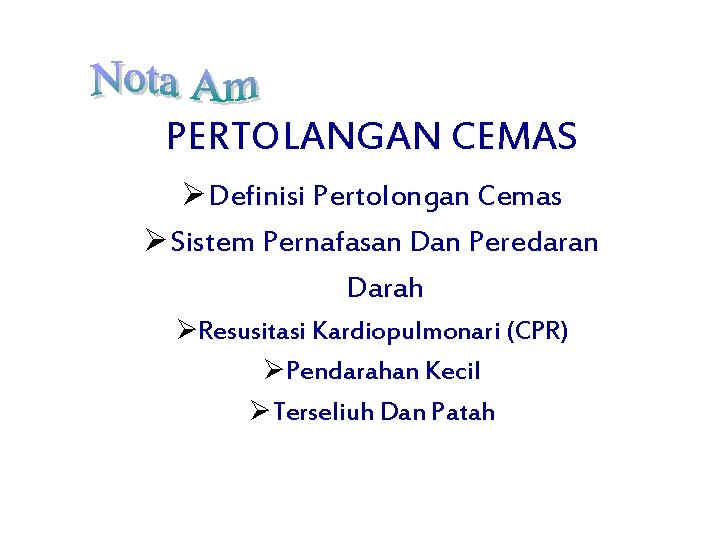 PERTOLANGAN CEMAS ØDefinisi Pertolongan Cemas ØSistem Pernafasan Dan Peredaran Darah ØResusitasi Kardiopulmonari (CPR) ØPendarahan