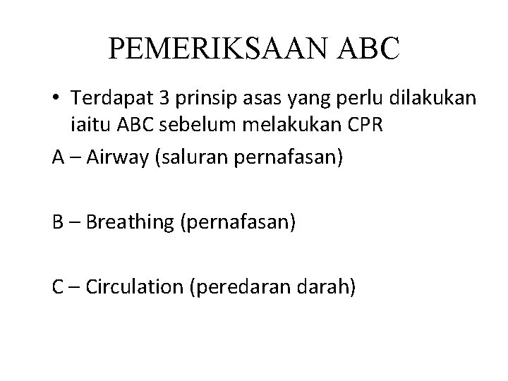 PEMERIKSAAN ABC • Terdapat 3 prinsip asas yang perlu dilakukan iaitu ABC sebelum melakukan