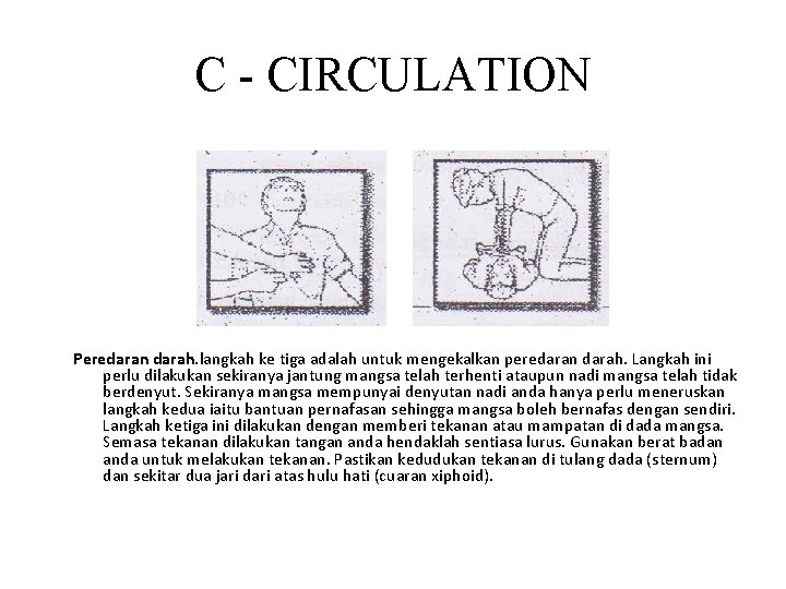 C - CIRCULATION Peredaran darah. langkah ke tiga adalah untuk mengekalkan peredaran darah. Langkah