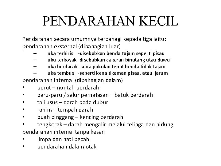 PENDARAHAN KECIL Pendarahan secara umumnya terbahagi kepada tiga iaitu: pendarahan eksternal (dibahagian luar) –