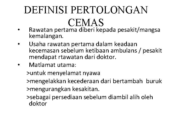 DEFINISI PERTOLONGAN CEMAS Rawatan pertama diberi kepada pesakit/mangsa kemalangan. • Usaha rawatan pertama dalam