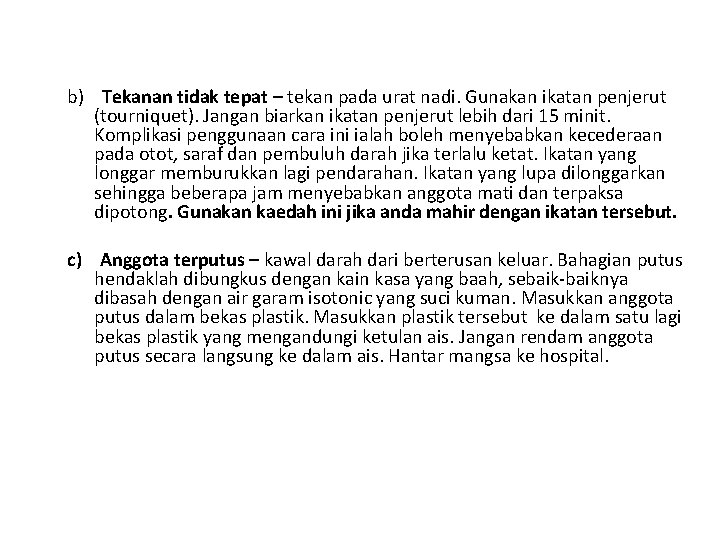 b) Tekanan tidak tepat – tekan pada urat nadi. Gunakan ikatan penjerut (tourniquet). Jangan