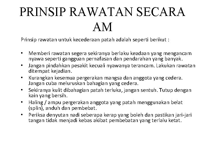 PRINSIP RAWATAN SECARA AM Prinsip rawatan untuk kecederaan patah adalah seperti berikut : •