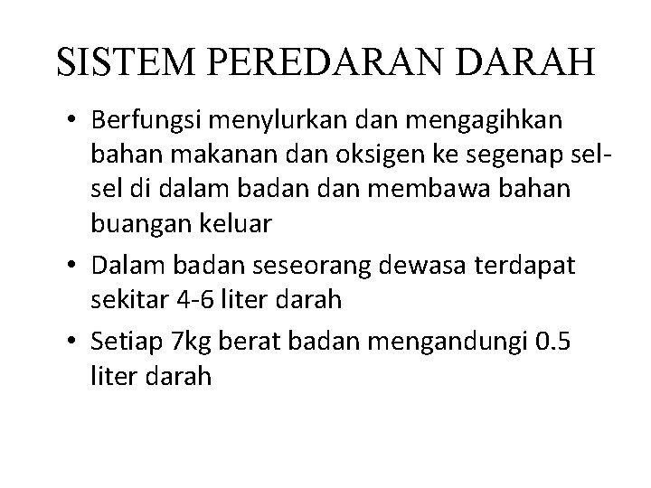 SISTEM PEREDARAN DARAH • Berfungsi menylurkan dan mengagihkan bahan makanan dan oksigen ke segenap