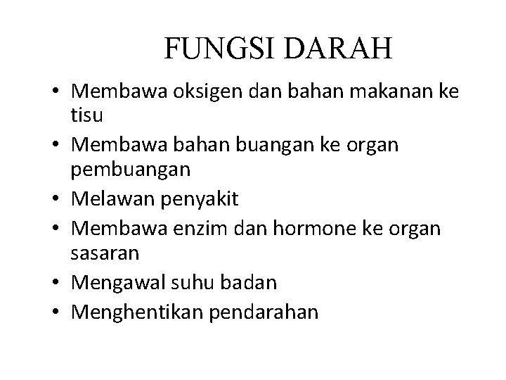 FUNGSI DARAH • Membawa oksigen dan bahan makanan ke tisu • Membawa bahan buangan