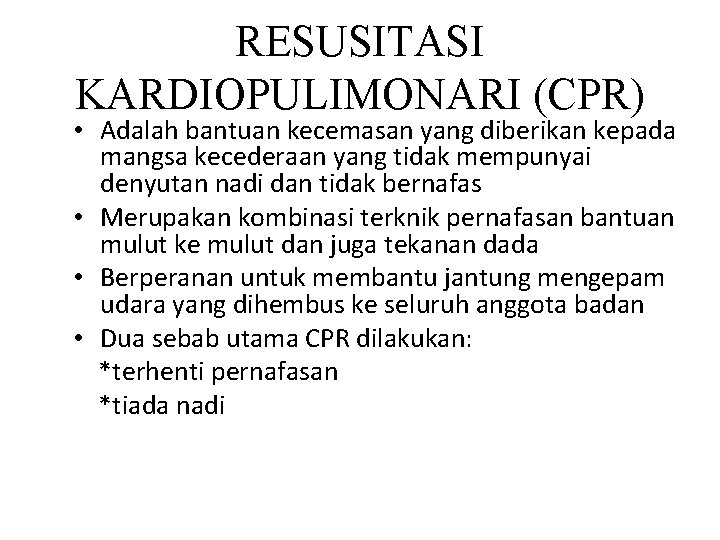 RESUSITASI KARDIOPULIMONARI (CPR) • Adalah bantuan kecemasan yang diberikan kepada mangsa kecederaan yang tidak