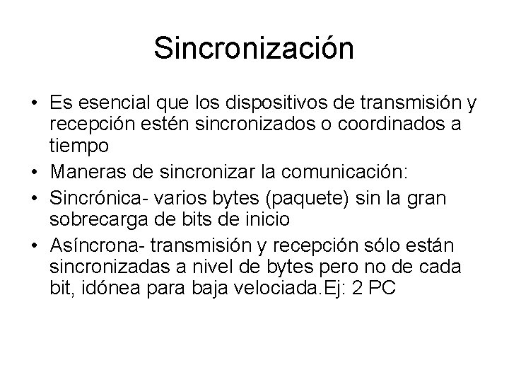 Sincronización • Es esencial que los dispositivos de transmisión y recepción estén sincronizados o