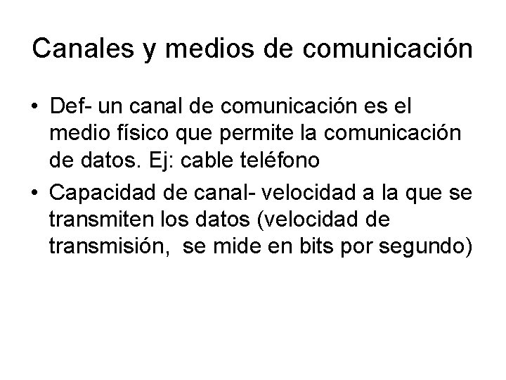 Canales y medios de comunicación • Def- un canal de comunicación es el medio