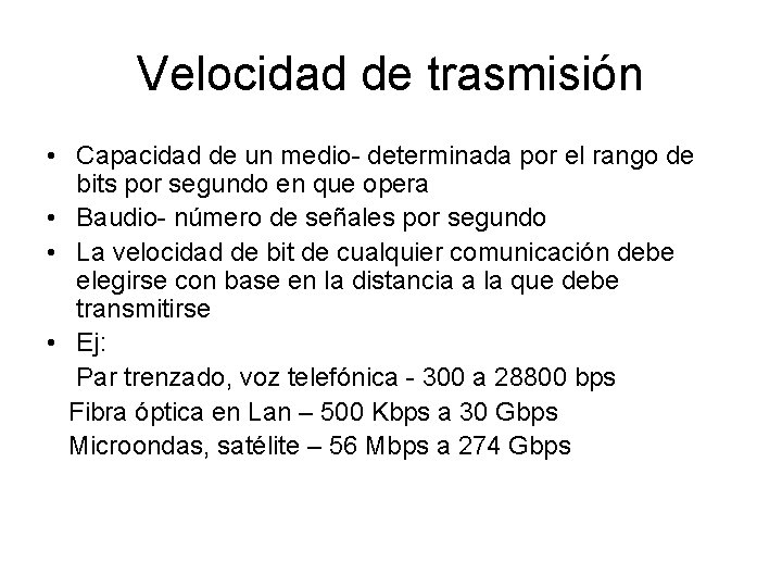 Velocidad de trasmisión • Capacidad de un medio- determinada por el rango de bits