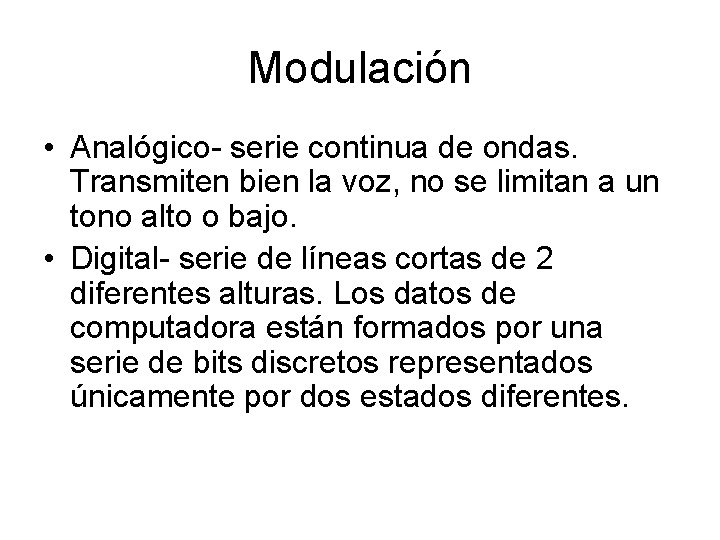 Modulación • Analógico- serie continua de ondas. Transmiten bien la voz, no se limitan