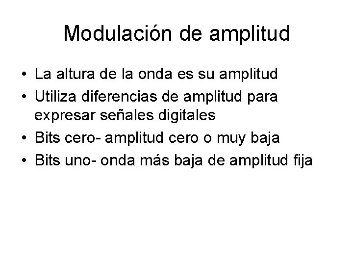 Modulación de amplitud • La altura de la onda es su amplitud • Utiliza