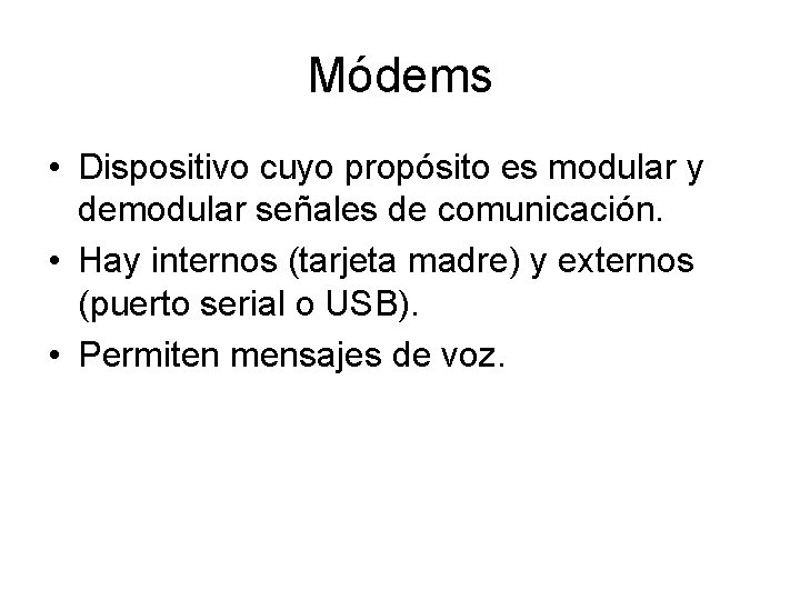 Módems • Dispositivo cuyo propósito es modular y demodular señales de comunicación. • Hay
