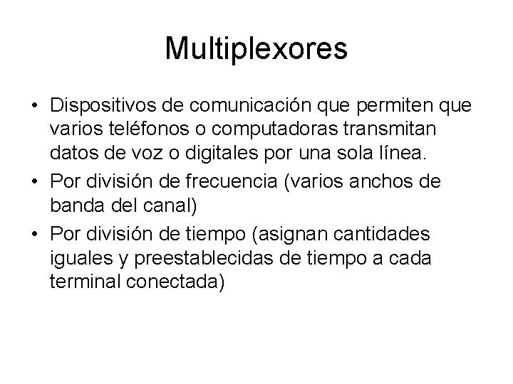 Multiplexores • Dispositivos de comunicación que permiten que varios teléfonos o computadoras transmitan datos