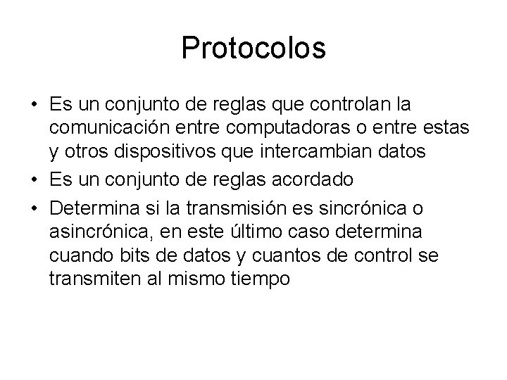 Protocolos • Es un conjunto de reglas que controlan la comunicación entre computadoras o