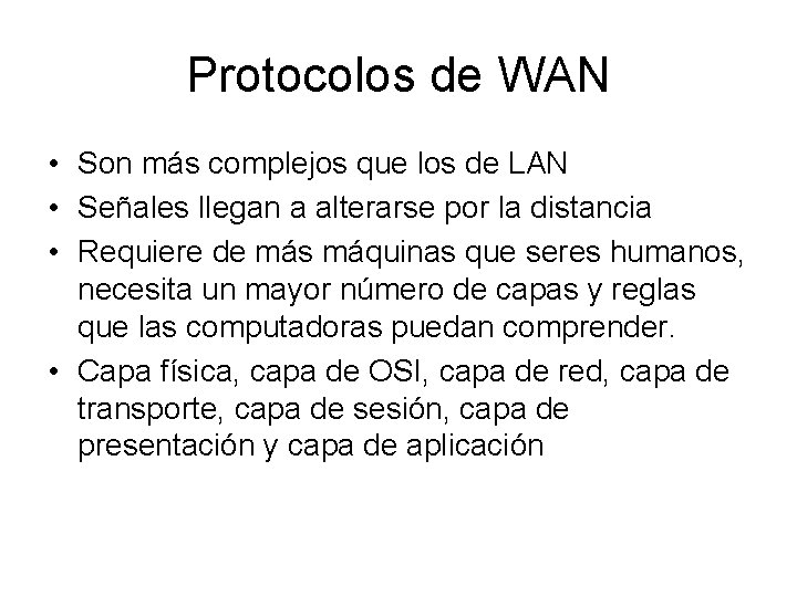 Protocolos de WAN • Son más complejos que los de LAN • Señales llegan