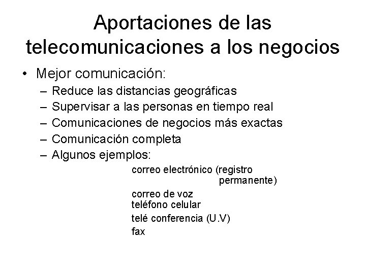 Aportaciones de las telecomunicaciones a los negocios • Mejor comunicación: – – – Reduce