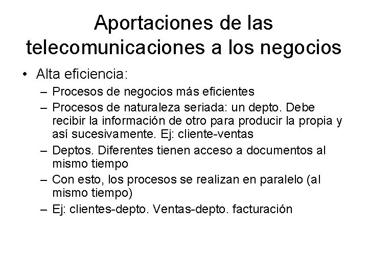 Aportaciones de las telecomunicaciones a los negocios • Alta eficiencia: – Procesos de negocios