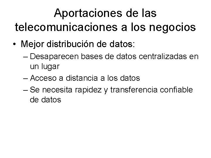 Aportaciones de las telecomunicaciones a los negocios • Mejor distribución de datos: – Desaparecen