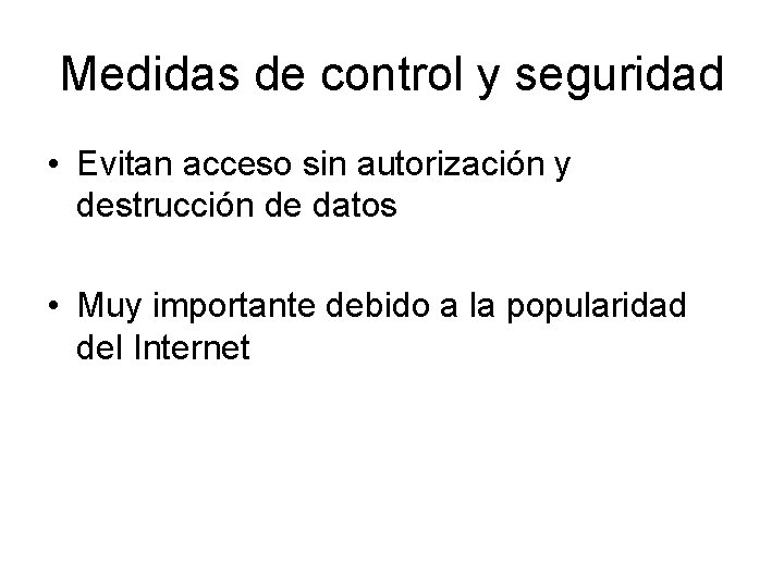 Medidas de control y seguridad • Evitan acceso sin autorización y destrucción de datos