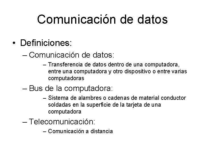 Comunicación de datos • Definiciones: – Comunicación de datos: – Transferencia de datos dentro