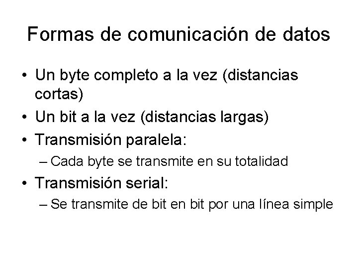 Formas de comunicación de datos • Un byte completo a la vez (distancias cortas)