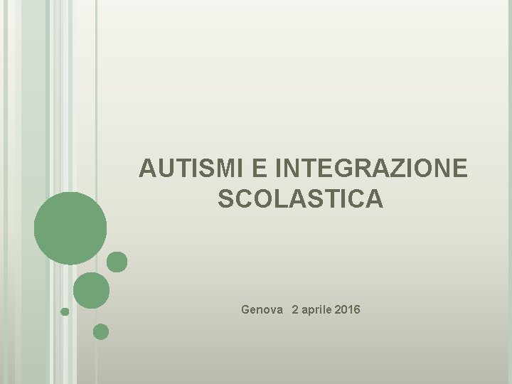 AUTISMI E INTEGRAZIONE SCOLASTICA Genova 2 aprile 2016 