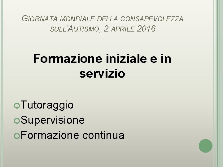 GIORNATA MONDIALE DELLA CONSAPEVOLEZZA SULL’AUTISMO, 2 APRILE 2016 Formazione iniziale e in servizio Tutoraggio