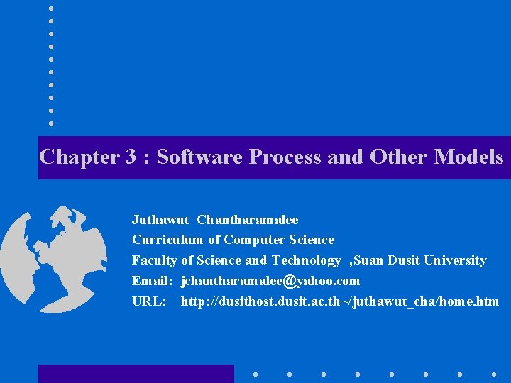 Chapter 3 : Software Process and Other Models Juthawut Chantharamalee Curriculum of Computer Science