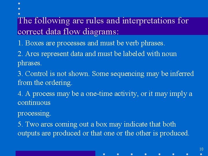 The following are rules and interpretations for correct data flow diagrams: 1. Boxes are