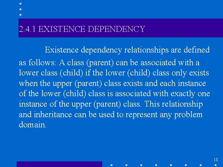 2. 4. 1 EXISTENCE DEPENDENCY Existence dependency relationships are defined as follows: A class