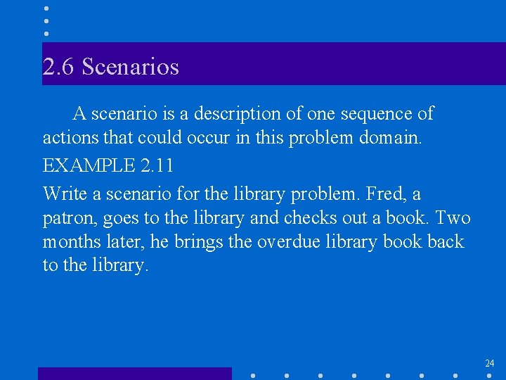 2. 6 Scenarios A scenario is a description of one sequence of actions that