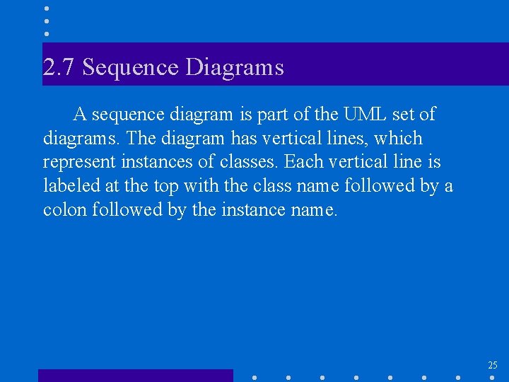 2. 7 Sequence Diagrams A sequence diagram is part of the UML set of