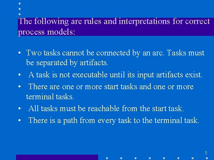 The following are rules and interpretations for correct process models: • Two tasks cannot