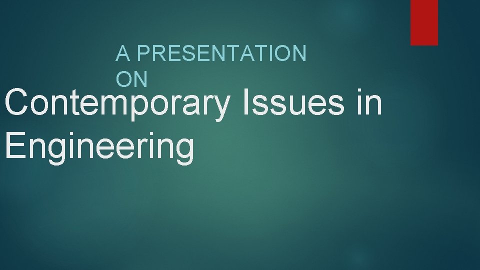 A PRESENTATION ON Contemporary Issues in Engineering 