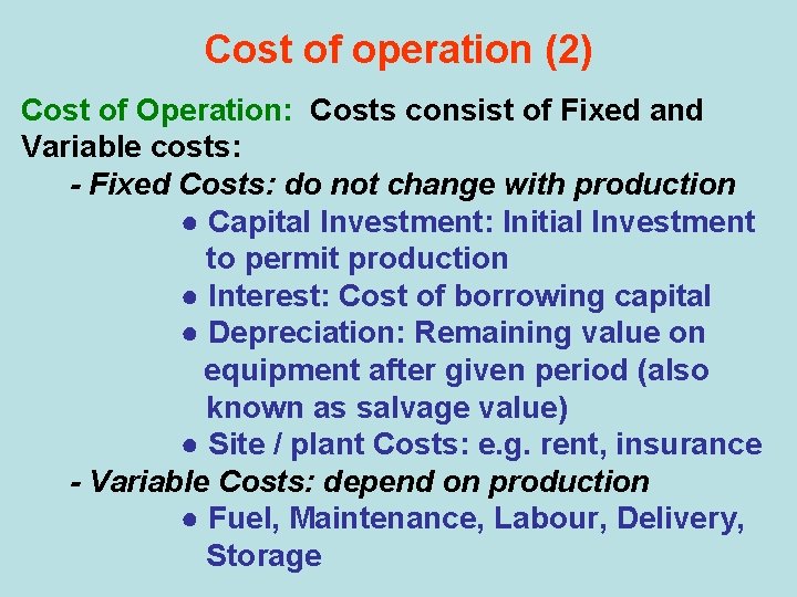 Cost of operation (2) Cost of Operation: Costs consist of Fixed and Variable costs: